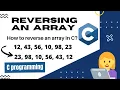 How to reverse an array in C Reversing an array in C programming C coding tutorials C language