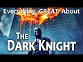 Everything GREAT About The Dark Knight