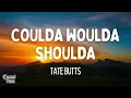 Tate Butts - Coulda Woulda Shoulda (Lyrics)