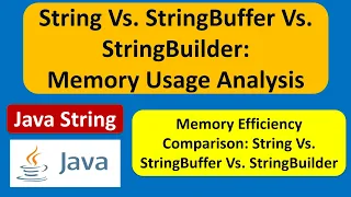 String Vs StringBuffer Vs StringBuilder Memory Usage Analysis Java Tutorial