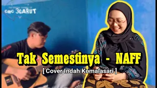 Download Tak Semestinya - NAFF [ COVER Indah Komalasari ] MP3