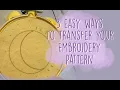Transferring Embroidery Patterns - 3 Easy Methods