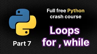 Loops in python - For While Part 7 of full python crash course
