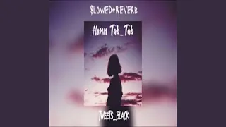 Tab Tab Slowed Reverb  Tab Tab Slowed Reverb