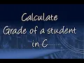 Calculate grade of a student in C If-else condition statement in C