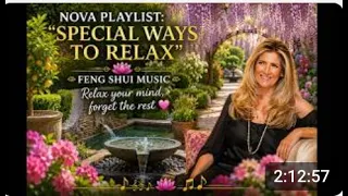 **NOVA PLAYLIST: "SPECIAL WAYS TO RELAX"**  **FENG SHUI MUSIC - RELAX YOUR MIND, FORGET THE REST*