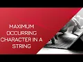 Find maximum occurring character in a string Celotek