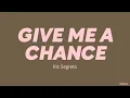 Ric Segreto — Give Me A Chance (LYRICS)