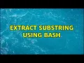 Extract substring using bash 4 Solutions