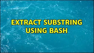 Extract substring using bash 4 Solutions