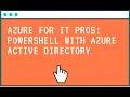 Azure for IT Pros PowerShell with Azure Active Directory