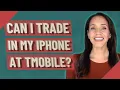 Can I trade in my Iphone at tmobile