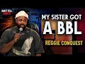 My Sister got a BBL Reggie Conquest Stand Up Comedy