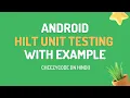Android HILT Testing Tutorial Unit Testing Room Example CheezyCode Hindi