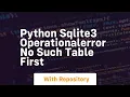 python sqlite3 OperationalError no such table FIRST