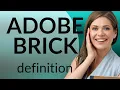 Adobe brick meaning of ADOBE BRICK