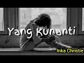 Download Lagu Inka Christie - yang kunanti ( lirik video lagu )