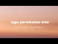 Lagu Lagu pernikahan kita -Tiara Andini dan Arsy Widianto - || lirik lagu