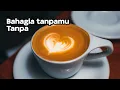 Download Lagu Lirik BAHAGIA TANPAMU ; KLA PROJECT