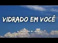 Download Lagu Vidrado Em Você - Dj Guuga and MC Livinho (Lyrics) + ( Eng sub )
