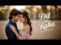 Download Lagu Dil Ne Kaha - New Bollywood Romantic Song | Soulful Hindi Song