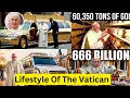 Inside The Trillionaire Lifestyle Of The Vatican