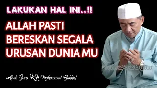 Download Lakukan Hal Ini !! Allah Pasti Bereskan Segala Urusan Duniamu || KH. Muhammad Bakhiet MP3