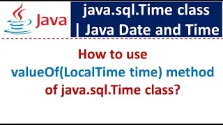 How to use valueOf LocalTime time method of java sql Time class Java Date and Time