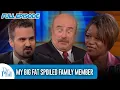 My Big Fat Spoiled Family Member FULL EPISODE Dr Phil