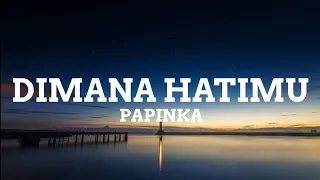 Download Papinka - Dimana Hatimu (Lyrics) MP3