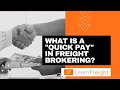 What is a Quick Pay and how is it used in Freight Brokering