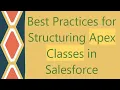 Best Practices for Structuring Apex Classes in Salesforce