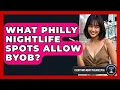 What Philly Nightlife Spots Allow BYOB - Everything About Philadelphia
