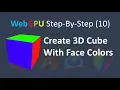 WebGPU 10 Create a 3D Cube with Distinct Face Colors