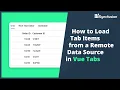 How to Load Tab Items from a Remote DataSource in Vue Tabs