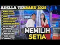 Lagu MEMILIH SETIA - Difarina Indra Adella ft. Fendik Adella - OM ADELLA FULL ALBUM TERBARU 2025