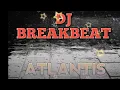 DJ BREAKBEAT!!! ATLANTIS