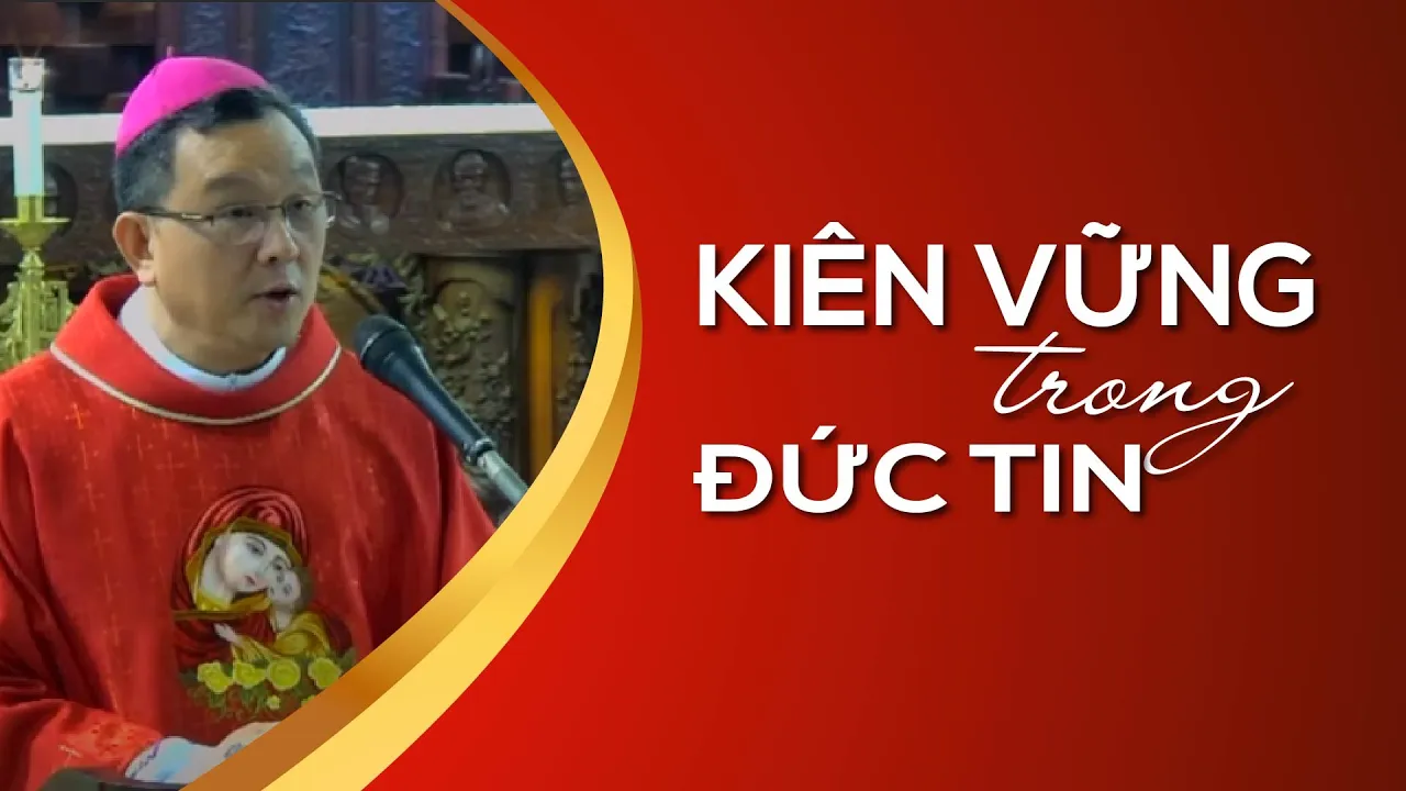 Outline Video Kiên vững trong đức tin | Bài giảng của Đức cha Giuse Đỗ Quang Khang