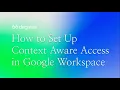 Google Workspace Admin Controls Context Aware Access