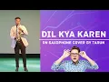 Lagu DIL KYA KARE ON SAXOPHONE BY TARUN #live #dilkyakarecover #dilkyakare #music #kishorekumarhitsong