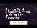 python send request without waiting for response