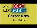 VR Beat Saber - Better Now by Post Malone PERFECT