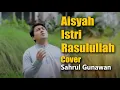 Download Lagu Aisyah Istri Rasulullah Cover by SAHRUL GUNAWAN