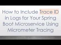 How to Include Trace ID in Logs for Your Spring Boot Microservice Using Micrometer Tracing