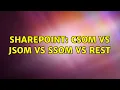 Sharepoint CSOM vs JSOM vs SSOM vs REST