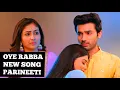 Download Lagu Oye Rabba New Song | Ep 200 | Parineeti