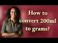 How to convert 200ml to grams