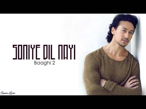 Download MP3 Soniye Dil Nayi - Baaghi 2 (Lyrics /Lyric Video) | Ankit Tiwari | Shruti Pathak