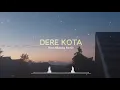 Download Lagu DJ SLOW REMIX - Dere Kota ( Rizal Nharcky Remix )