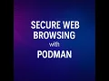 Secure Web Browsing using Podman Containers - Isolate Your Browser for Maximum Security
